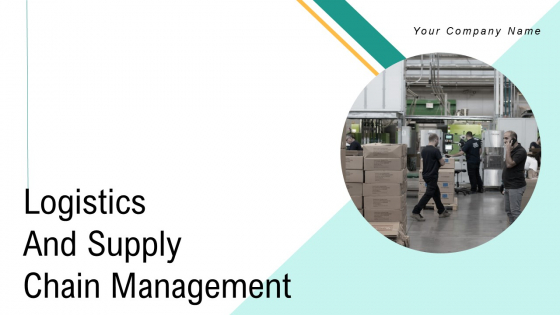 Logistics And Supply Chain Management Ppt PowerPoint Presentation Complete Deck With Slides