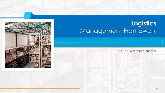 Logistics Management Framework Ppt PowerPoint Presentation Complete Deck With Slides Logistics Management Framework Ppt PowerPoint Presentation Complete Deck With Slides