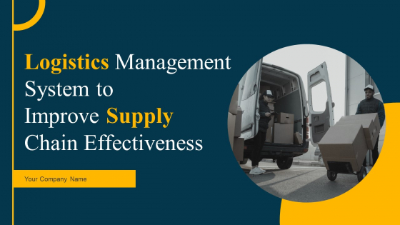 Logistics Management System To Improve Supply Chain Effectiveness Ppt PowerPoint Presentation Complete Deck With Slides