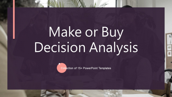 Make Or Buy Decision Analysis Ppt PowerPoint Presentation Complete With Slides Make Or Buy Decision Analysis Ppt PowerPoint Presentation Complete With Slides