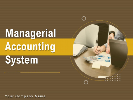 Managerial Accounting System Ppt PowerPoint Presentation Complete Deck With Slides
