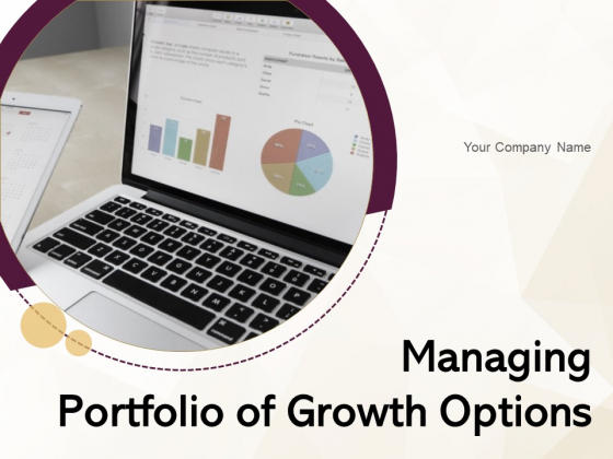 Managing Portfolio Of Growth Options Ppt PowerPoint Presentation Complete Deck With Slides Managing Portfolio Of Growth Options Ppt PowerPoint Presentation Complete Deck With Slides