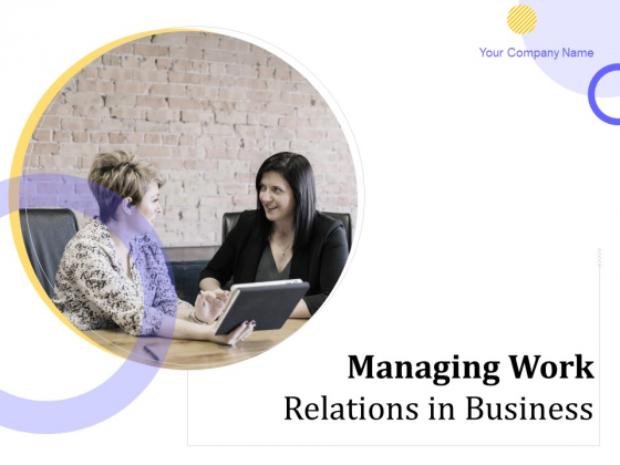 Managing Work Relations In Business Ppt PowerPoint Presentation Complete Deck With Slides Managing Work Relations In Business Ppt PowerPoint Presentation Complete Deck With Slides