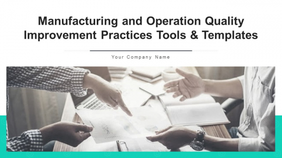 Manufacturing And Operation Quality Improvement Practices Tools And Templates Ppt PowerPoint Presentation Complete Deck With Slides Manufacturing And Operation Quality Improvement Practices Tools And Templates Ppt PowerPoint Presentation Complete Deck With Slides