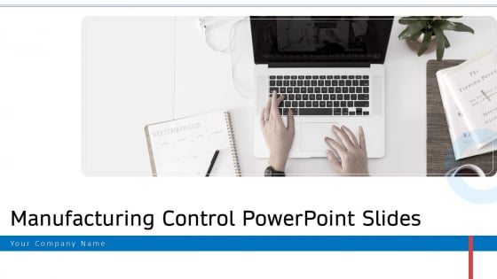 Manufacturing Control PowerPoint Slides Ppt PowerPoint Presentation Complete Deck With Slides Manufacturing Control PowerPoint Slides Ppt PowerPoint Presentation Complete Deck With Slides