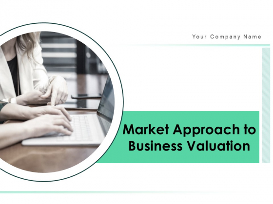 Market Approach To Business Valuation Ppt PowerPoint Presentation Complete Deck With Slides Market Approach To Business Valuation Ppt PowerPoint Presentation Complete Deck With Slides