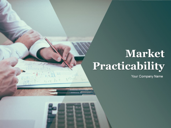 Market Practicability Ppt PowerPoint Presentation Complete Deck With Slides