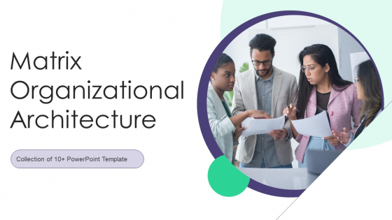 Matrix Organizational Architecture Ppt PowerPoint Presentation Complete With Slides