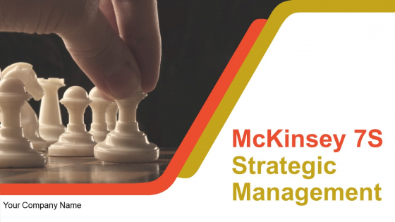 Mckinsey 7S Strategic Management Ppt PowerPoint Presentation Complete Deck With Slides
