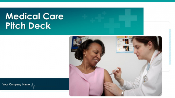 Medical Care Pitch Deck Ppt PowerPoint Presentation Complete With Slides