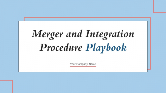 Merger And Integration Procedure Playbook Ppt PowerPoint Presentation Complete Deck With Slides Merger And Integration Procedure Playbook Ppt PowerPoint Presentation Complete Deck With Slides