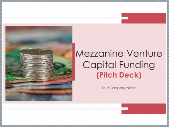 Mezzanine Venture Capital Funding Pitch Deck Ppt PowerPoint Presentation Complete Deck With Slides Mezzanine Venture Capital Funding Pitch Deck Ppt PowerPoint Presentation Complete Deck With Slides
