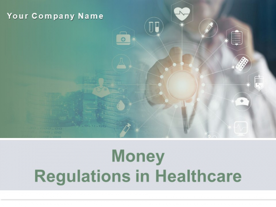 Money Regulations In Healthcare Ppt PowerPoint Presentation Complete Deck With Slides