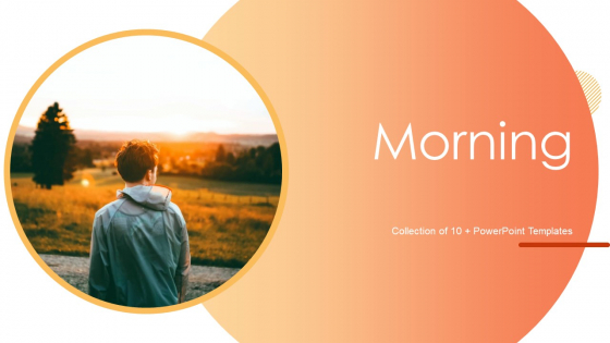 Morning Ppt PowerPoint Presentation Complete With Slides Morning Ppt PowerPoint Presentation Complete With Slides