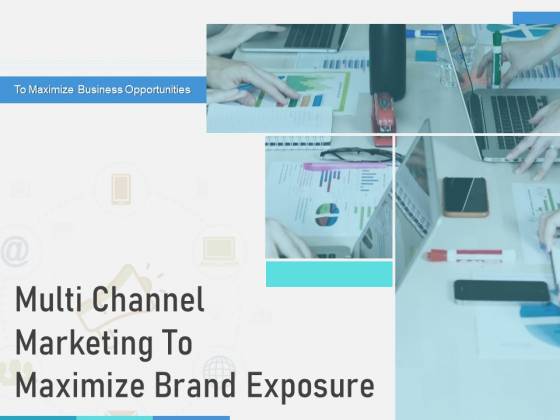 Multi Channel Marketing To Maximize Brand Exposure Ppt PowerPoint Presentation Complete Deck With Slides