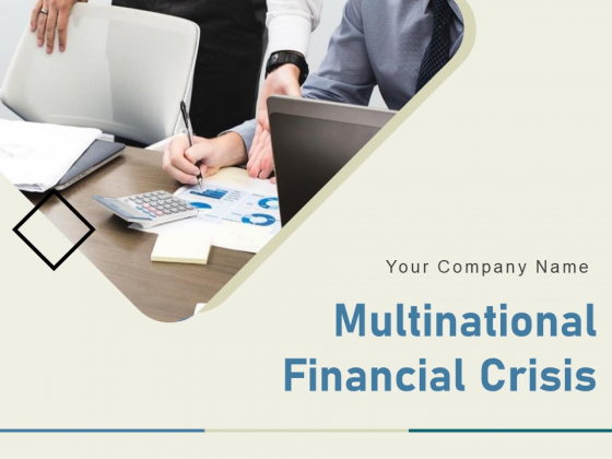 Multinational Financial Crisis Ppt PowerPoint Presentation Complete Deck With Slides Multinational Financial Crisis Ppt PowerPoint Presentation Complete Deck With Slides