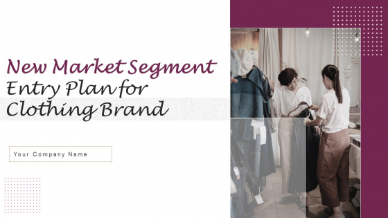 New Market Segment Entry Plan For Clothing Brand Ppt PowerPoint Presentation Complete Deck With Slides
