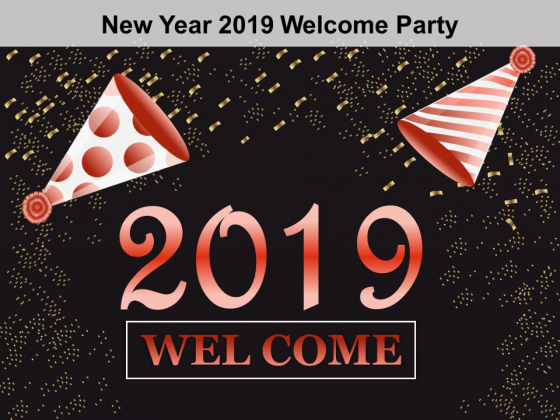 New Year 2019 Welcome Party Ppt Powerpoint Presentation Samples