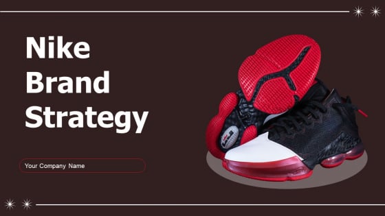 Nike Brand Strategy Ppt PowerPoint Presentation Complete Deck With