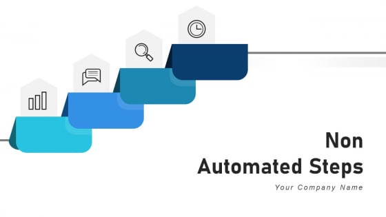 Non Automated Steps Process Develop Ppt PowerPoint Presentation Complete Deck With Slides Non Automated Steps Process Develop Ppt PowerPoint Presentation Complete Deck With Slides