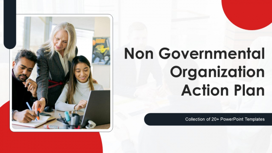 Non Governmental Organization Action Plan Ppt PowerPoint Presentation Complete Deck With Slides