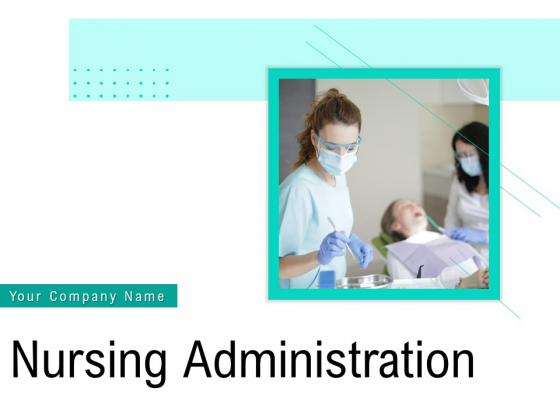 Nursing Administration Ppt PowerPoint Presentation Complete Deck With Slides Nursing Administration Ppt PowerPoint Presentation Complete Deck With Slides