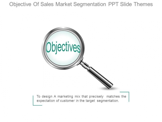 Objective Of Sales Market Segmentation Ppt Slide Themes Objective Of Sales Market Segmentation Ppt Slide Themes