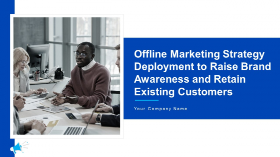 Offline Marketing Strategy Deployment To Raise Brand Awareness And Retain Existing Customers Ppt PowerPoint Presentation Complete With Slides Offline Marketing Strategy Deployment To Raise Brand Awareness And Retain Existing Customers Ppt PowerPoint Presentation Complete With Slides