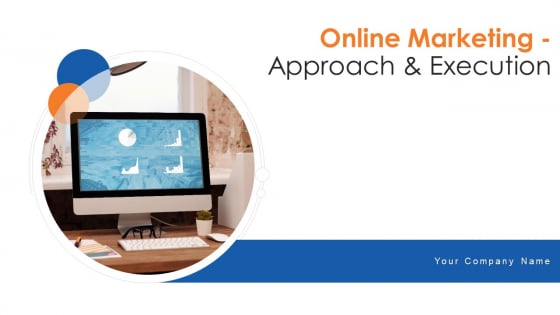 Online Marketing Approach Execution Ppt PowerPoint Presentation Complete Deck With Slides Online Marketing Approach Execution Ppt PowerPoint Presentation Complete Deck With Slides