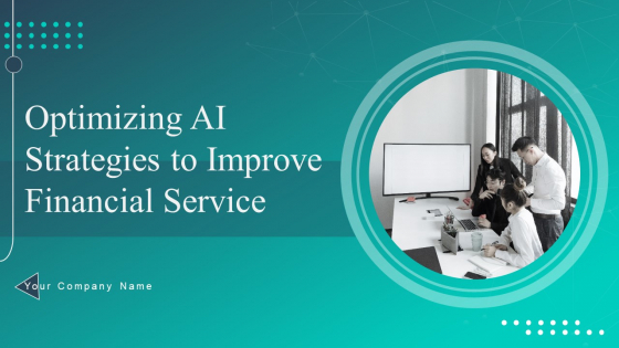 Optimizing AI Strategies To Improve Financial Services Ppt PowerPoint Presentation Complete Deck With Slides