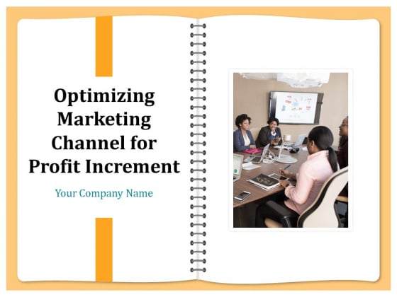 Optimizing Marketing Channel For Profit Increment Ppt PowerPoint Presentation Complete Deck With Slides Optimizing Marketing Channel For Profit Increment Ppt PowerPoint Presentation Complete Deck With Slides