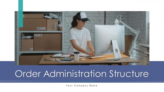 Order Administration Structure Process Workflow Ppt PowerPoint Presentation Complete Deck With Slides Order Administration Structure Process Workflow Ppt PowerPoint Presentation Complete Deck With Slides