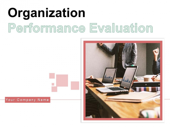 Organization Performance Evaluation Ppt PowerPoint Presentation Complete Deck With Slides Organization Performance Evaluation Ppt PowerPoint Presentation Complete Deck With Slides