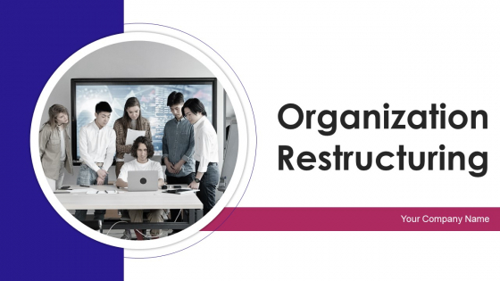 Organization Restructuring Ppt PowerPoint Presentation Complete Deck With Slides