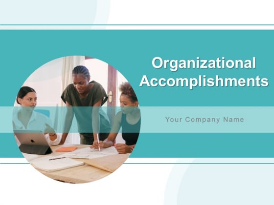 Organizational Accomplishments Ppt PowerPoint Presentation Complete Deck With Slides Organizational Accomplishments Ppt PowerPoint Presentation Complete Deck With Slides