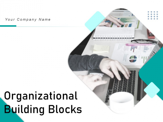 Organizational Building Blocks Ppt PowerPoint Presentation Complete Deck With Slides