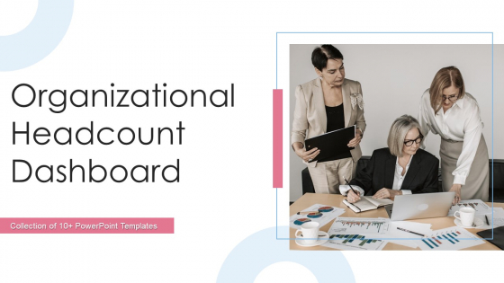 Organizational Headcount Dashboard Ppt PowerPoint Presentation Complete With Slides