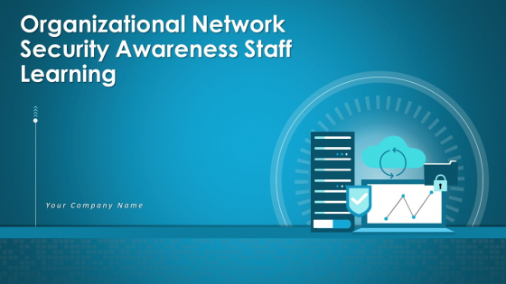 Organizational Network Security Awareness Staff Learning Ppt PowerPoint Presentation Complete Deck With Slides