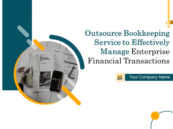 Outsource Bookkeeping Service To Effectively Manage Enterprise Financial Transactions Ppt PowerPoint Presentation Complete Deck With Slides