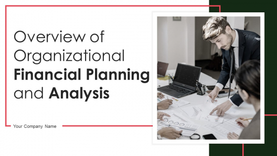 Overview Of Organizational Financial Planning And Analysis Ppt PowerPoint Presentation Complete Deck With Slides