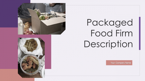 Packaged Food Firm Description Ppt PowerPoint Presentation Complete Deck With Slides