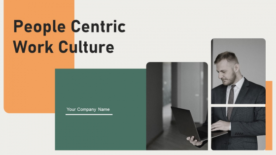 People Centric Work Culture Ppt PowerPoint Presentation Complete With Slides