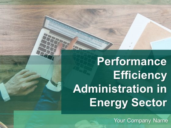 Performance Efficiency Administration In Energy Sector Ppt PowerPoint Presentation Complete Deck With Slides Performance Efficiency Administration In Energy Sector Ppt PowerPoint Presentation Complete Deck With Slides