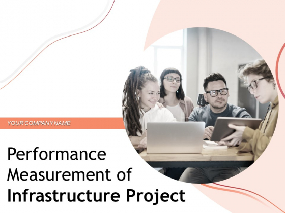 Performance Measuement Of Infrastructure Project Ppt PowerPoint Presentation Complete Deck With Slides Performance Measuement Of Infrastructure Project Ppt PowerPoint Presentation Complete Deck With Slides