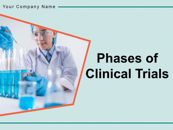 Phases Of Clinical Trials Development Trials Process Time Ppt PowerPoint Presentation Complete Deck