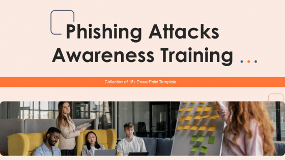 Phishing Attacks Awareness Training Ppt PowerPoint Presentation Complete With Slides Phishing Attacks Awareness Training Ppt PowerPoint Presentation Complete With Slides