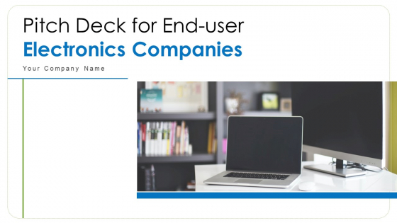Pitch Deck For End User Electronics Companies Ppt PowerPoint Presentation Complete Deck With Slides Pitch Deck For End User Electronics Companies Ppt PowerPoint Presentation Complete Deck With Slides