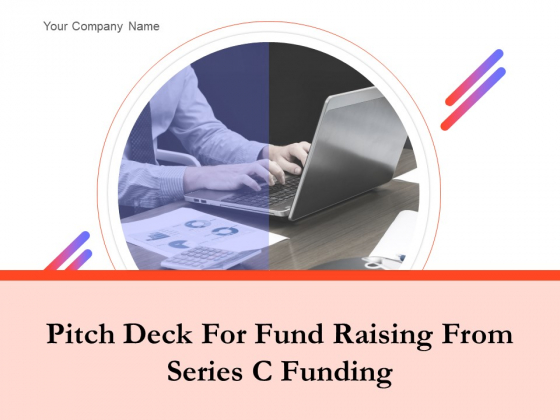 Pitch Deck For Fund Raising From Series C Funding Ppt PowerPoint Presentation Complete Deck With Slides Pitch Deck For Fund Raising From Series C Funding Ppt PowerPoint Presentation Complete Deck With Slides