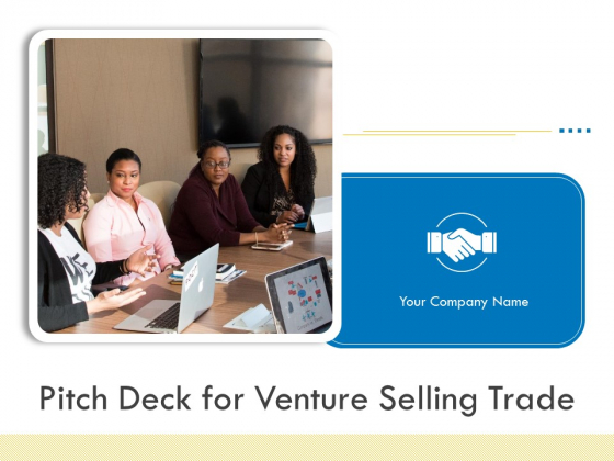Pitch Deck For Venture Selling Trade Ppt PowerPoint Presentation Complete Deck With Slides Pitch Deck For Venture Selling Trade Ppt PowerPoint Presentation Complete Deck With Slides