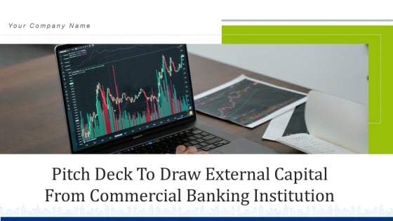 Pitch Deck To Draw External Capital From Commercial Banking Institution Ppt PowerPoint Presentation Complete Deck With Slides Pitch Deck To Draw External Capital From Commercial Banking Institution Ppt PowerPoint Presentation Complete Deck With Slides